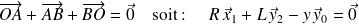 \overrightarrow{OA}+\overrightarrow{AB}+\overrightarrow{BO}=\vec 0 \quad \text{soit : } \quad R \, \vec x_1 + L \, \vec y_2 - y \, \vec y_0 = \vec 0